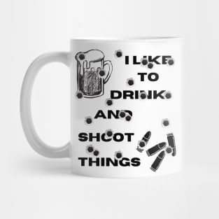 I Like To Drink and Shoot Things Mug